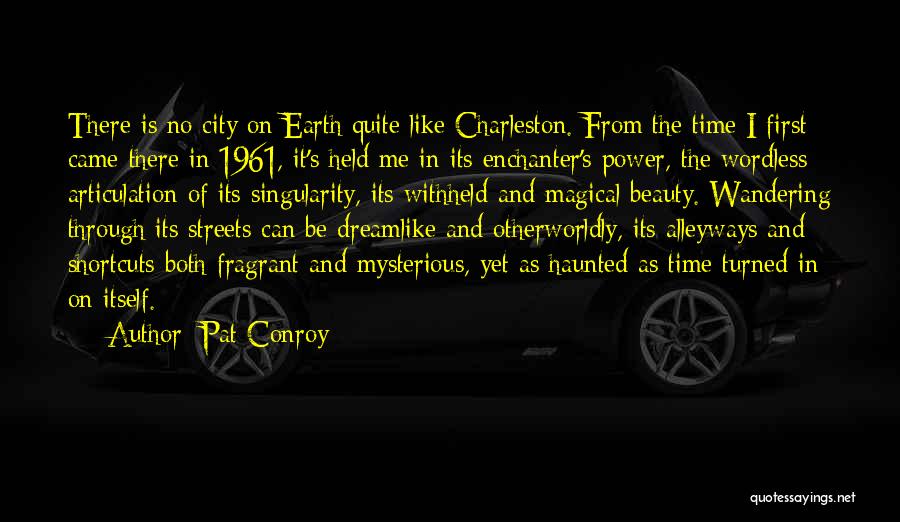 Magical Earth Quotes By Pat Conroy
