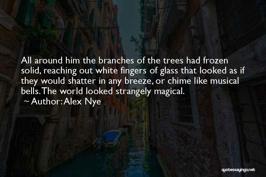 Magical Trees Quotes By Alex Nye