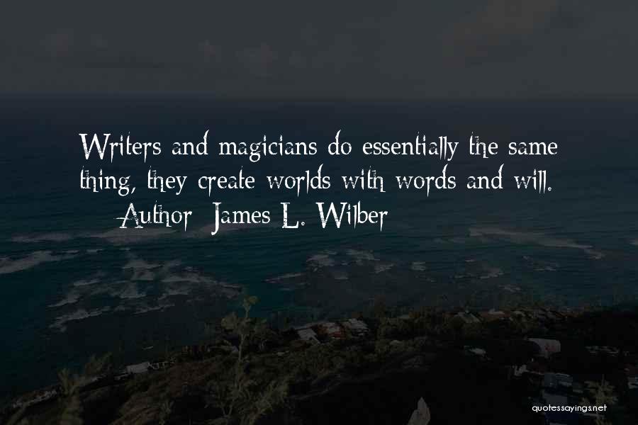 Magicians Quotes By James L. Wilber