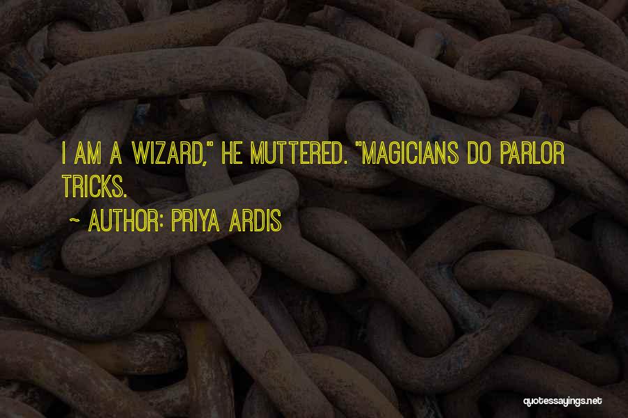 Magicians Quotes By Priya Ardis