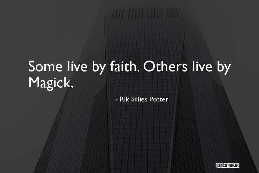 Magick And Faith Quotes By Rik Silfies Potter Magick And Faith Quotes By Rik Silfies Potter