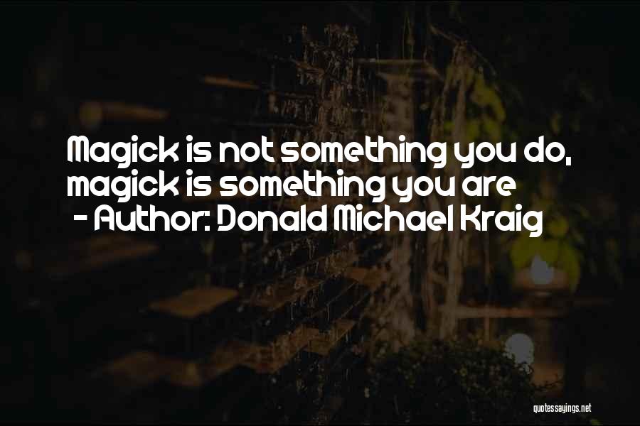 Magick Quotes By Donald Michael Kraig