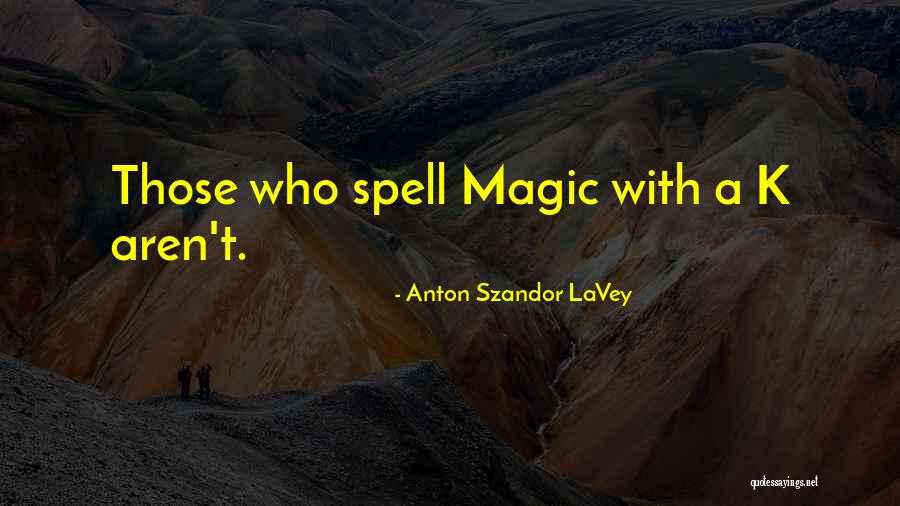 Magik Quotes By Anton Szandor LaVey Magik Quotes By Anton Szandor LaVey