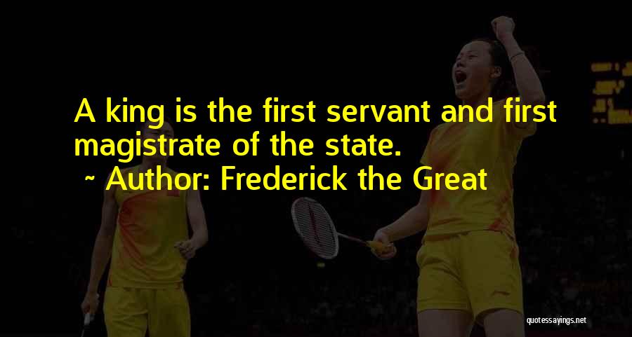 Magistrate Quotes By Frederick The Great