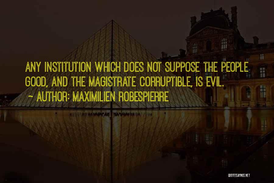Magistrate Quotes By Maximilien Robespierre