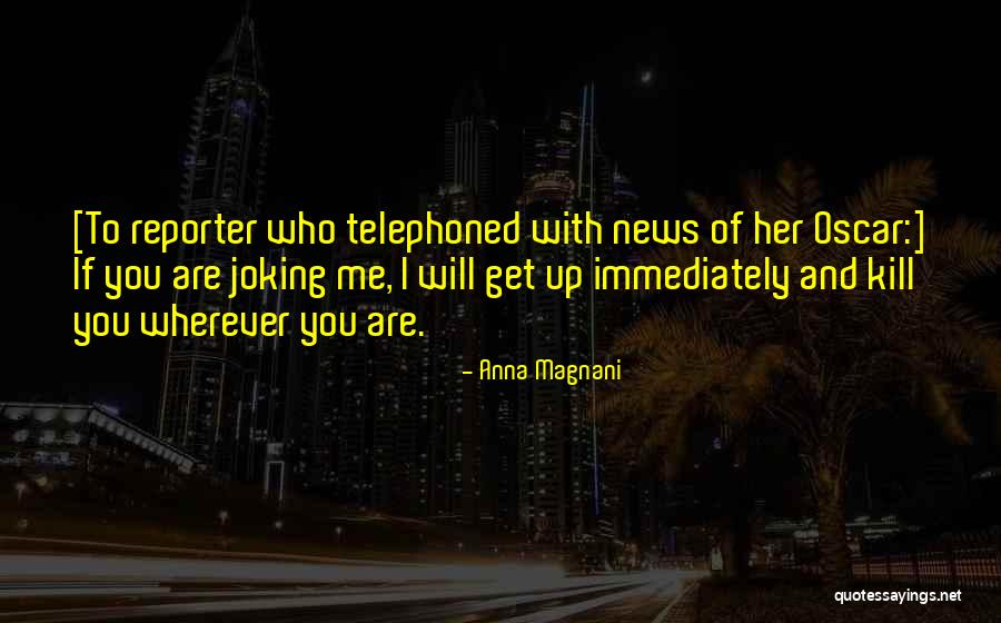 Magnani Quotes By Anna Magnani Magnani Quotes By Anna Magnani