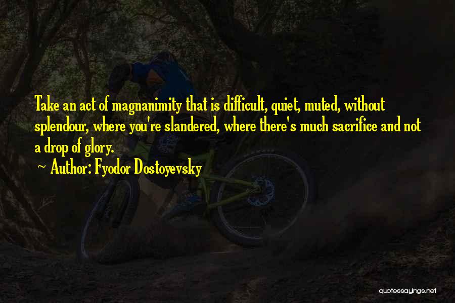 Magnanimity Quotes By Fyodor Dostoyevsky