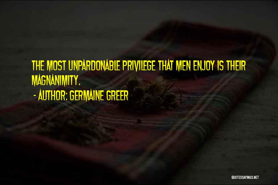 Magnanimity Quotes By Germaine Greer