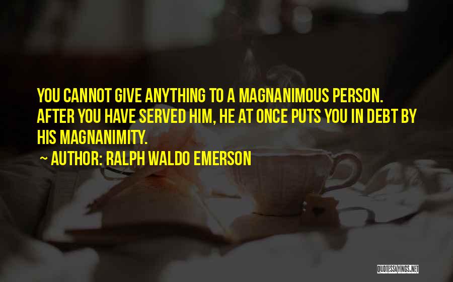 Magnanimity Quotes By Ralph Waldo Emerson