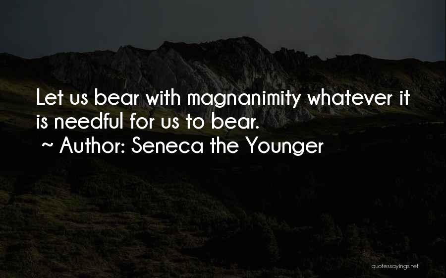 Magnanimity Quotes By Seneca The Younger