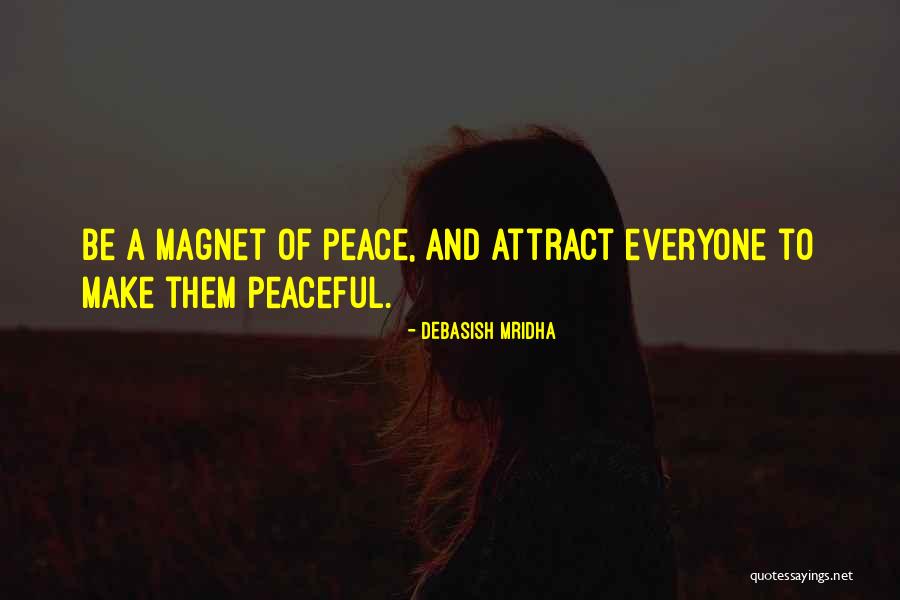 Magnet Of Peace Quotes By Debasish Mridha Magnet Of Peace Quotes By Debasish Mridha