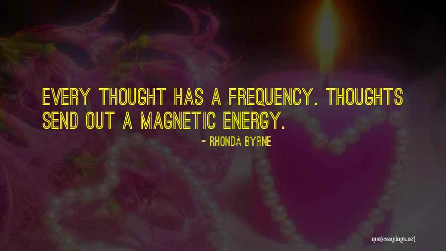 Magnetic Energy Quotes By Rhonda Byrne