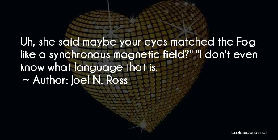 Magnetic Eyes Quotes By Joel N. Ross