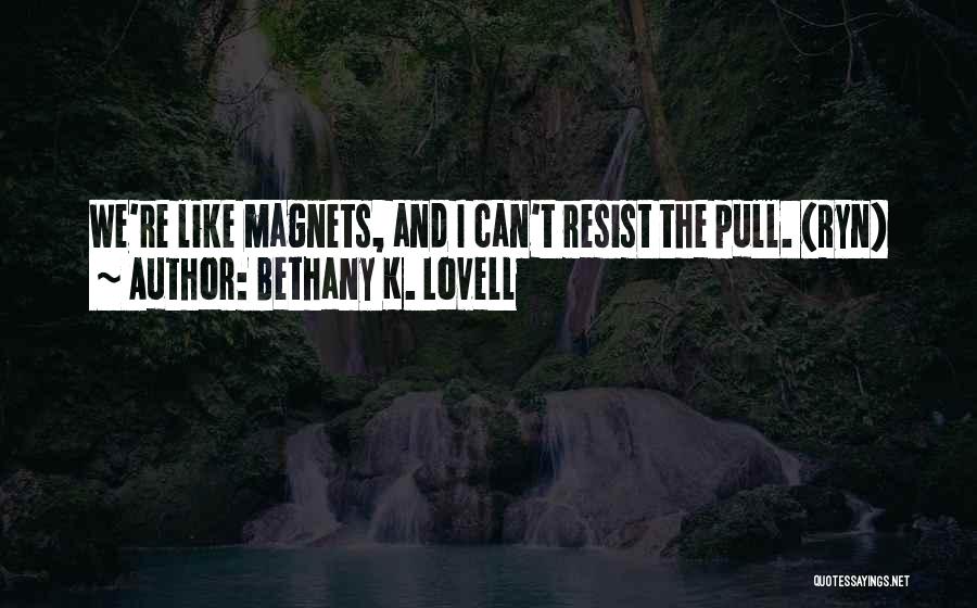 Magnets Quotes By Bethany K. Lovell