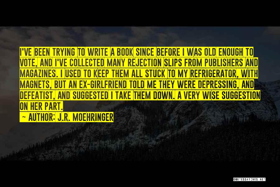 Magnets Quotes By J.R. Moehringer