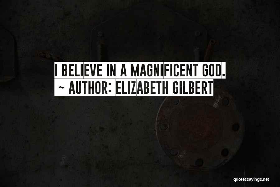 Magnificent God Quotes By Elizabeth Gilbert