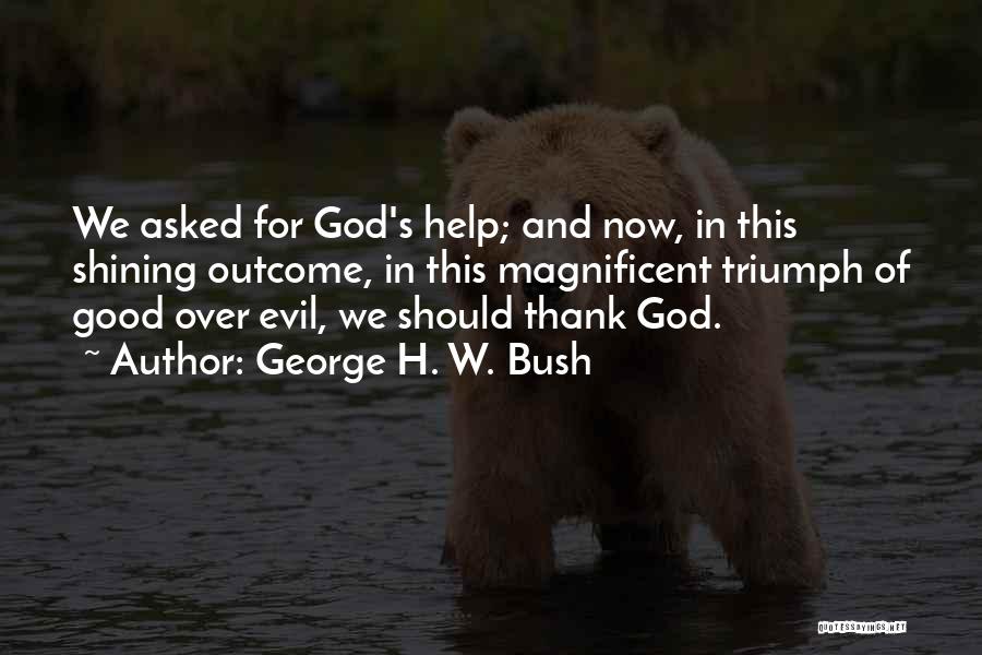 Magnificent God Quotes By George H. W. Bush