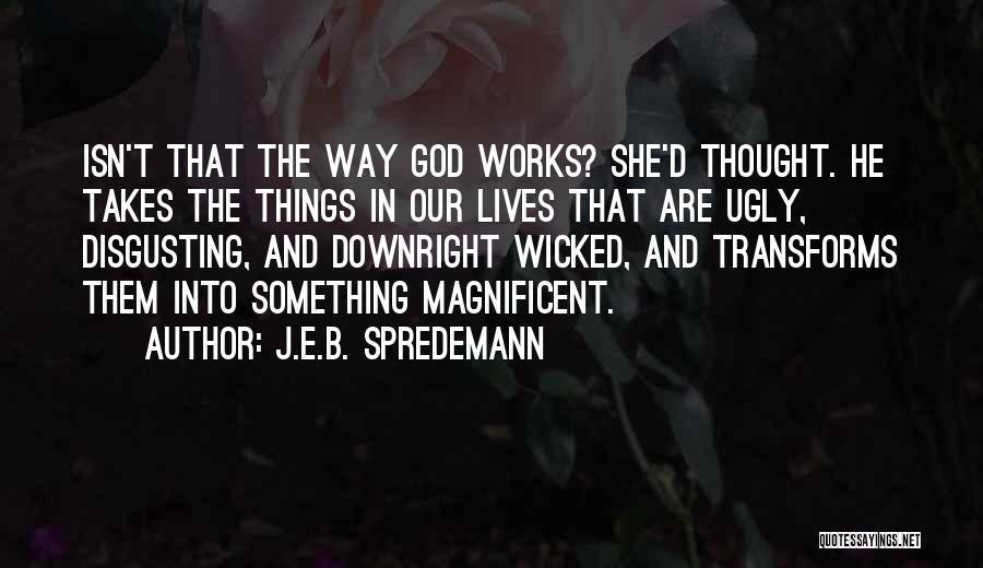 Magnificent God Quotes By J.E.B. Spredemann