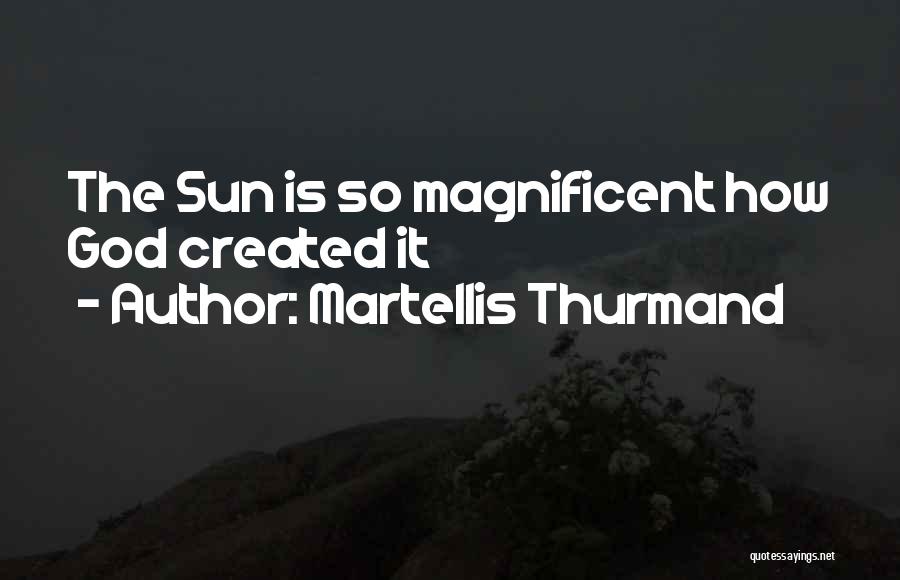 Magnificent God Quotes By Martellis Thurmand