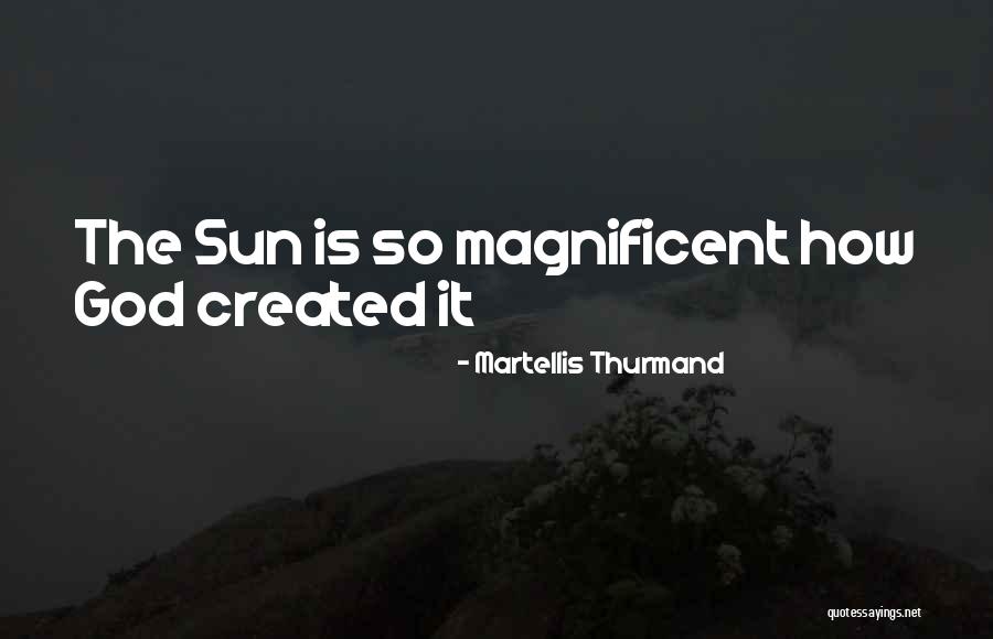 Magnificent God Quotes By Martellis Thurmand