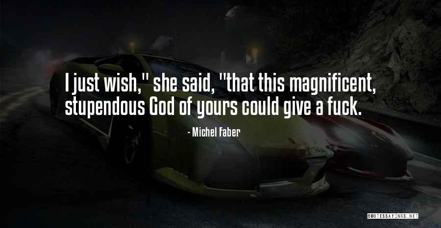 Magnificent God Quotes By Michel Faber Magnificent God Quotes By Michel Faber