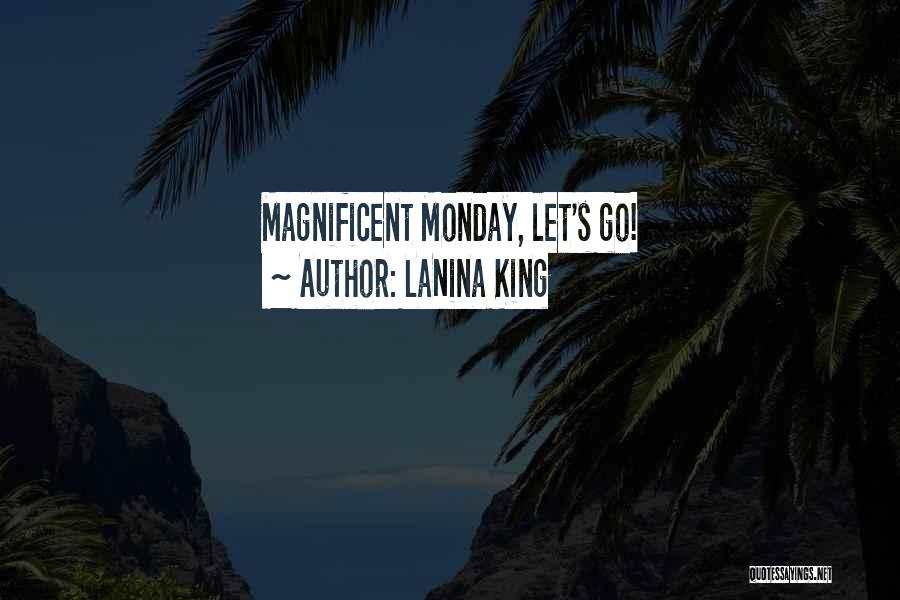 Magnificent Monday Quotes By LaNina King