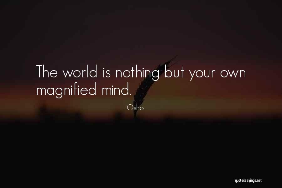 Magnified Quotes By Osho Magnified Quotes By Osho