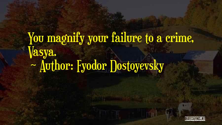 Magnify Quotes By Fyodor Dostoyevsky