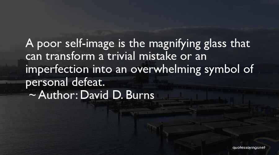 Magnifying Glass Quotes By David D. Burns