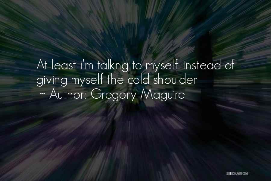 Maguire Quotes By Gregory Maguire