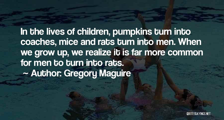 Maguire Quotes By Gregory Maguire