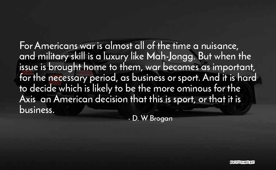 Mah Quotes By D. W Brogan Mah Quotes By D. W Brogan