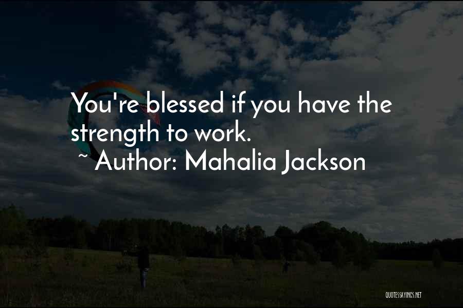 Mahalia Jackson Quotes 1902583