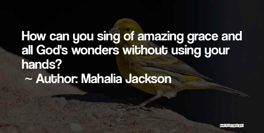 Mahalia Jackson Quotes 898817