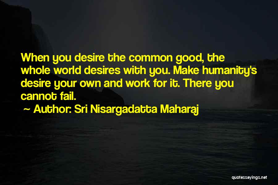 Maharaj Quotes By Sri Nisargadatta Maharaj