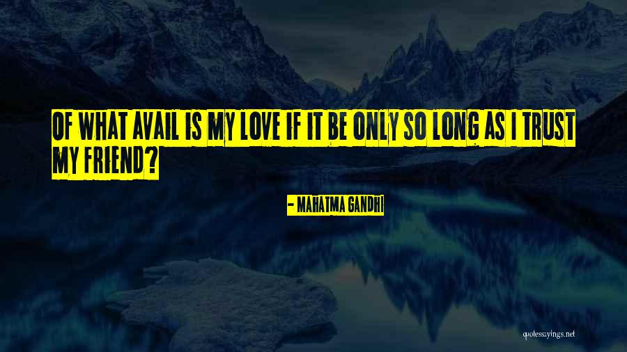 Mahatma Gandhi Friend Quotes By Mahatma Gandhi Mahatma Gandhi Friend Quotes By Mahatma Gandhi