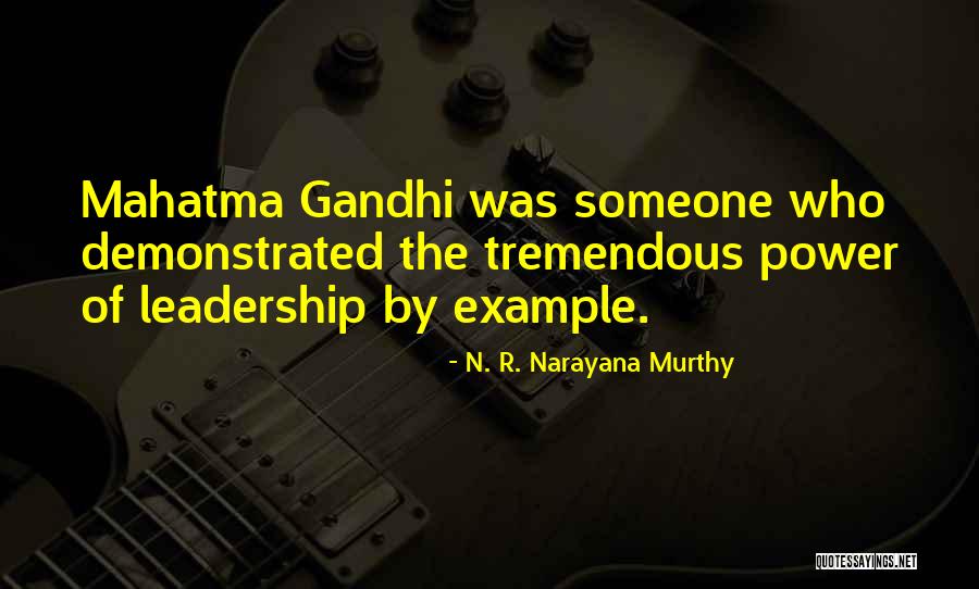 Mahatma Gandhi Leadership Quotes By N. R. Narayana Murthy Mahatma Gandhi Leadership Quotes By N. R. Narayana Murthy
