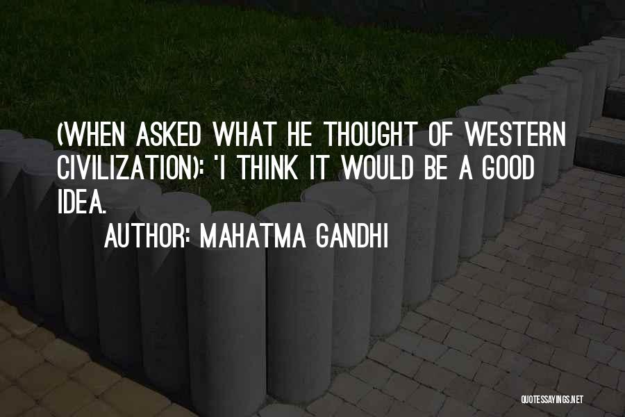 Mahatma Gandhi Western Civilization Quotes By Mahatma Gandhi