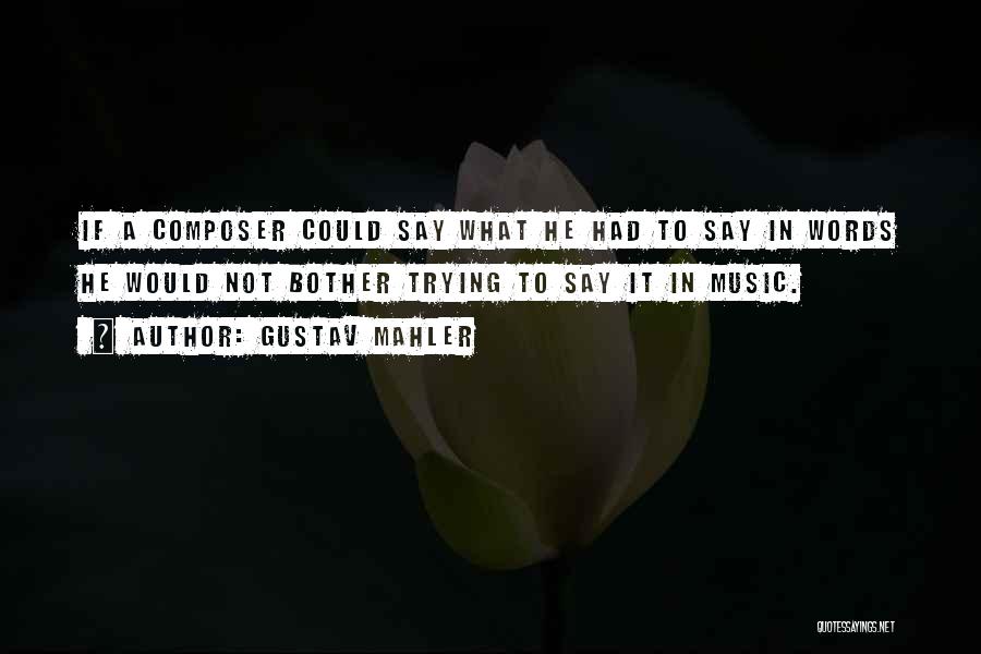 Mahler Composer Quotes By Gustav Mahler