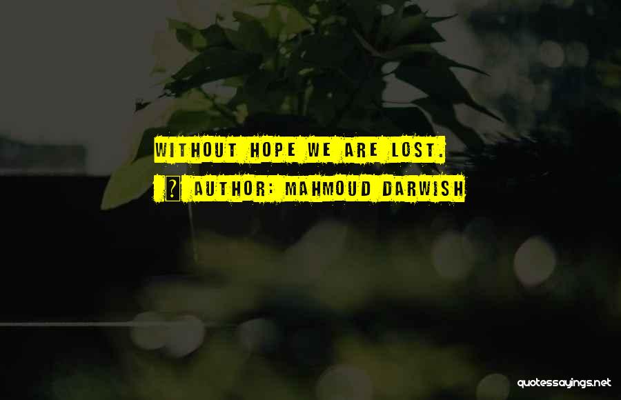 Mahmoud Quotes By Mahmoud Darwish