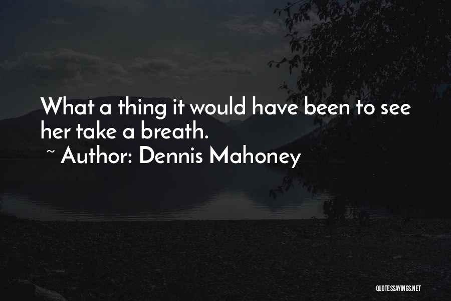 Mahoney Quotes By Dennis Mahoney