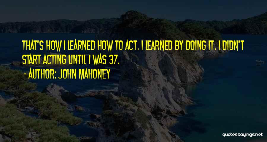 Mahoney Quotes By John Mahoney