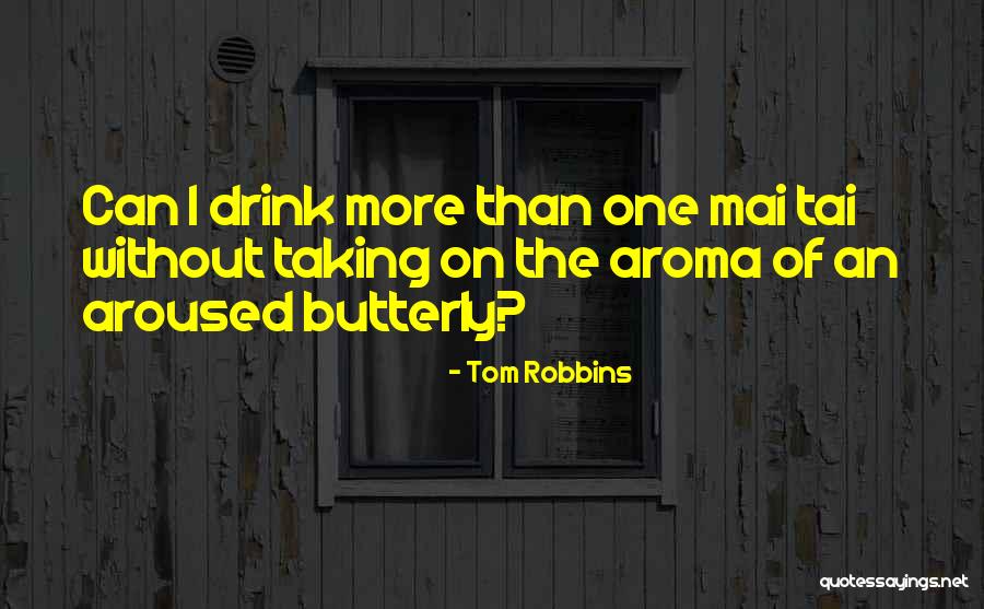 Mai Tai Quotes By Tom Robbins