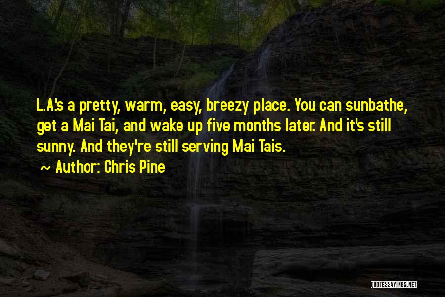 Mai Tais Quotes By Chris Pine