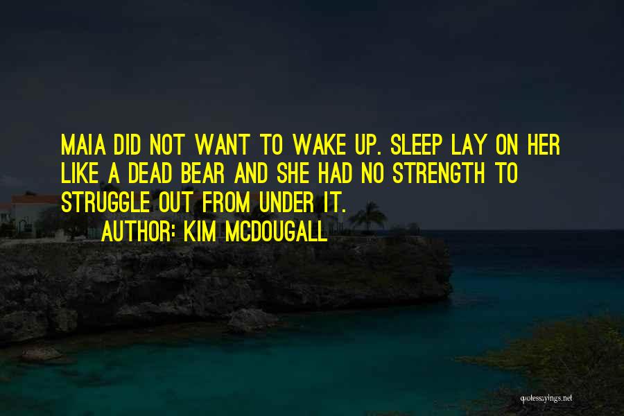 Maia Quotes By Kim McDougall