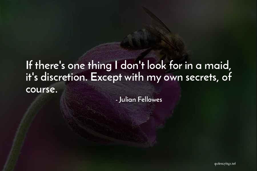Maid Of Secrets Quotes By Julian Fellowes Maid Of Secrets Quotes By Julian Fellowes