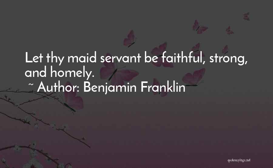 Maid Servant Quotes By Benjamin Franklin