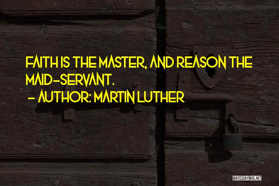 Maid Servant Quotes By Martin Luther