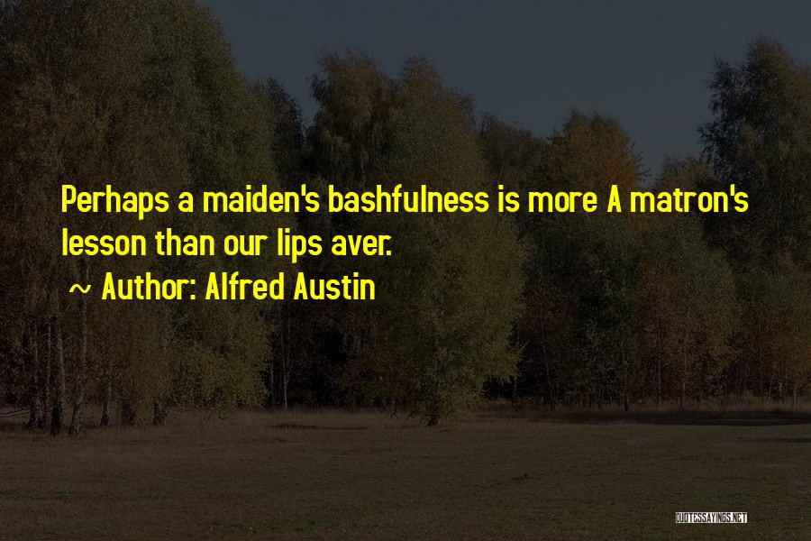 Maidens Quotes By Alfred Austin