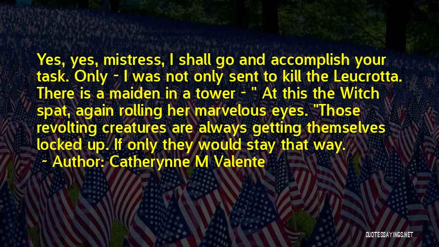 Maidens Quotes By Catherynne M Valente